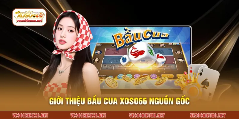 Giới thiệu bầu cua XOSO66 nguồn gốc
