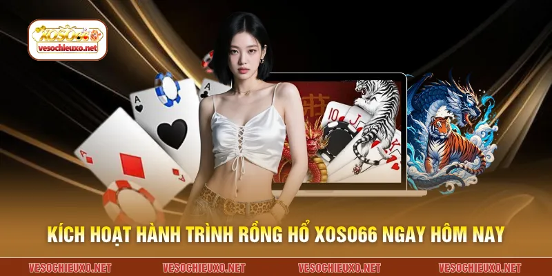 Kích hoạt hành trình rồng hổ XOSO66 ngay hôm nay
