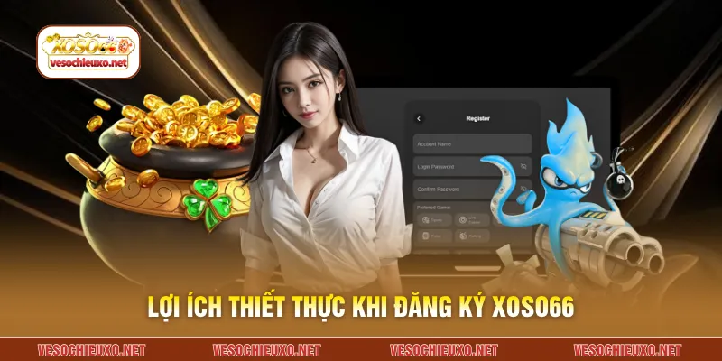 Lợi ích thiết thực khi đăng ký XOSO66