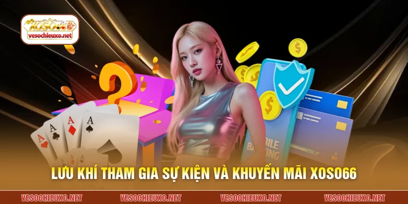 Lưu khí tham gia sự kiện và khuyến mãi XOSO66