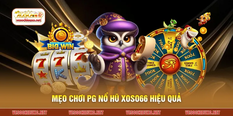 Mẹo chơi pg nổ hũ XOSO66 hiệu quả
