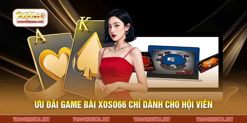 Ưu đãi game bài XOSO66 chỉ dành cho hội viên